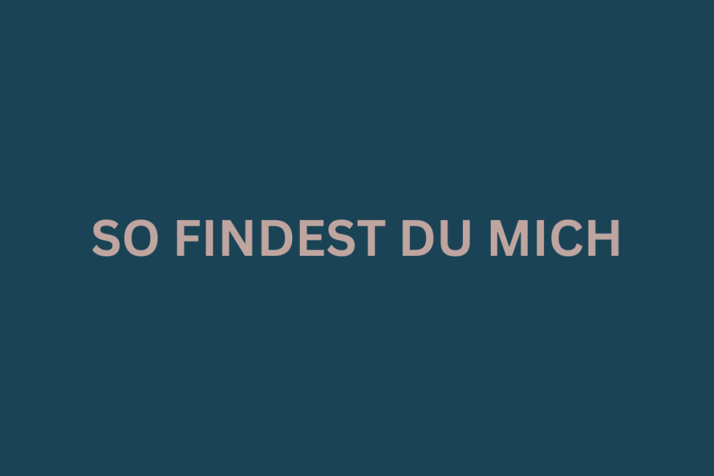 So findest du mich